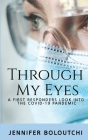 Through my Eyes: A First Responder's Look into the Covid-19 Pandemic By Jennifer Boloutchi Cover Image