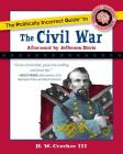 The Politically Incorrect Guide to the Civil War (The Politically Incorrect Guides) By H. W. Crocker, III Cover Image