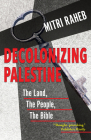 Decolonizing Palestine: The Land, the People, the Bible By Mitri Raheb Cover Image