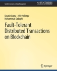Fault-Tolerant Distributed Transactions on Blockchain (Synthesis Lectures on Data Management) By Suyash Gupta, Jelle Hellings, Mohammad Sadoghi Cover Image