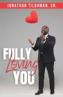 Fully Loving You By Jonathan Tilghman Cover Image