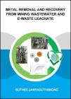 Metal Removal and Recovery from Mining Wastewater and E-Waste Leachate By Suthee Janyasuthiwong Cover Image