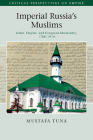 Imperial Russia's Muslims (Critical Perspectives on Empire) By Mustafa Tuna Cover Image