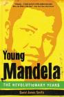Young Mandela: The Revolutionary Years By David James Smith Cover Image