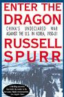 Enter the Dragon: China's Undeclared War Against the U.S. in Korea, 1950-1951 By Russell Spurr Cover Image
