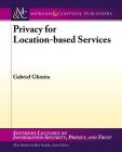 Privacy for Location-Based Services (Synthesis Lectures on Information Security) By Gabriel Ghinita Cover Image