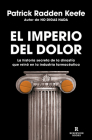 El imperio del dolor: La historia secreta de la dinastía que reinó en la industria farmacéutica / Empire of Pain By Patrick Radden Keefe Cover Image