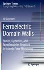 Ferroelectric Domain Walls: Statics, Dynamics, and Functionalities Revealed by Atomic Force Microscopy (Springer Theses) By Jill Guyonnet Cover Image