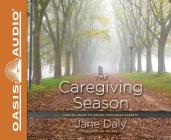 The Caregiving Season (Library Edition): Finding Grace to Honor Your Aging Parents By Jane Daly, Patty Fogarty (Narrator) Cover Image