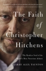 The Faith of Christopher Hitchens: The Restless Soul of the World's Most Notorious Atheist Cover Image