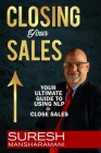 Closing Your Sales: Your Ultimate Guide to Using NLP to Close Sales By Suresh Mansharamani Cover Image