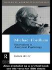 Michael Fordham: Innovations in Analytical Psychology (Makers of Modern Psychotherapy) By James Astor Cover Image