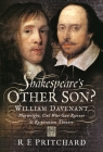 Shakespeare's Other Son?: William Davenant, Playwright, Civil War Gun Runner and Restoration Theatre Manager By R. E. Pritchard Cover Image