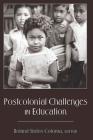 Postcolonial Challenges in Education (Counterpoints #369) By Shirley R. Steinberg (Other), Roland Sintos Coloma (Editor) Cover Image