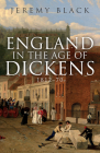England in the Age of Dickens: 1812-70 By Jeremy Black Cover Image