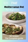 The Mediterranean Diet for Beginners: Mediterranean recipes, diet, vegan, instant pot, Microwave cookbook for one, two, beginners, college, healthy ea Cover Image