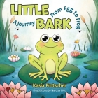Little Bark: A Journey From Egg to Frog By Kasia Pintscher, Narcisa Cret (Illustrator) Cover Image