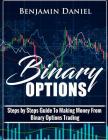 Binary Options: Steps by Steps Guide To Making Money From Binary Options Trading Cover Image