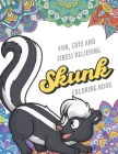Fun Cute And Stress Relieving Skunk Coloring Book: Find Relaxation And Mindfulness with Stress Relieving Color Pages Made of Beautiful Black and White By Originalcoloringpages Publishing Cover Image