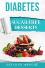 Diabetes: Sugar Free Desserts By Sarah Underwood Cover Image