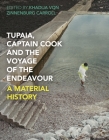 Tupaia, Captain Cook and the Voyage of the Endeavour: A Material History By Khadija Von Zinnenburg Carroll (Editor) Cover Image