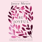 Be Joyful: 50 Days to Defeat the Things that Try to Defeat You By Joyce Meyer, Jodi Carlisle (Read by) Cover Image