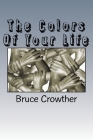 The Colors Of Your Life By Bruce Crowther Cover Image