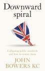 Downward Spiral: Collapsing Public Standards and How to Restore Them Cover Image