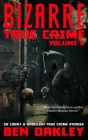 Bizarre True Crime Volume 6: 20 Loony and Ghoulish True Crime Stories Cover Image