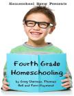 Fourth Grade Homeschooling: Math, Science and Social Science Lessons, Activities, and Questions By Greg Sherman, Thomas Bell, Terri Raymond Cover Image