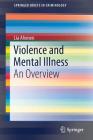 Violence and Mental Illness: An Overview (Springerbriefs in Criminology) By Lia Ahonen Cover Image