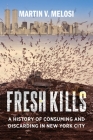 Fresh Kills: A History of Consuming and Discarding in New York City Cover Image