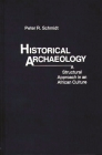 Historical Archaeology: A Structural Approach in an African Culture (Greenwood Encyclopedia of American Institutions) By Peter R. Schmidt, Unknown Cover Image