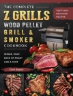 The Complete Z Grills Wood Pellet Grill and Smoker Cookbook: Tasty and Delicious Recipes to Smoke, Meat, Bake or Roast Like a Chef By Carol Slayton Cover Image