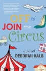 Off to Join the Circus By Deborah Kalb Cover Image