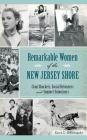 Remarkable Women of the New Jersey Shore: Clam Shuckers, Social Reformers and Summer Sojourners By Karen L. Schnitzspahn Cover Image
