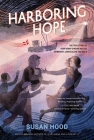 Harboring Hope: The True Story of How Henny Sinding Helped Denmark's Jews Escape the Nazis By Susan Hood Cover Image