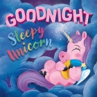 Goodnight Sleepy Unicorn: Padded Board Book Cover Image