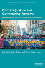 Climate Justice and Community Renewal: Resistance and Grassroots Solutions (Routledge Advances in Climate Change Research) By Brian Tokar (Editor), Tamra Gilbertson (Editor) Cover Image