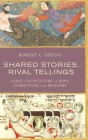 Shared Stories, Rival Tellings: Early Encounters of Jews, Christians, and Muslims By Robert C. Gregg Cover Image
