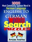 1000 Most Commonly Spoken Word In German Language ENGLISH TO GERMAN WORD SEARCH PUZZLES: A Unique German English Dual Language Word Search Book With T By Amyas Andrea Cover Image