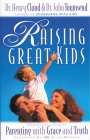 Raising Great Kids: A Comprehensive Guide to Parenting with Grace and Truth By Henry Cloud, John Townsend Cover Image