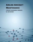 Airline Aircraft Maintenance: A Project Management Approach By John Revere Cover Image