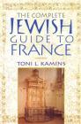 The Complete Jewish Guide to France By Toni L. Kamins Cover Image