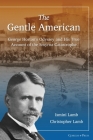 The Gentle American: George Horton's Odyssey and His True Account of the Smyrna Catastrophe By Ismini Lamb, Christopher Lamb Cover Image