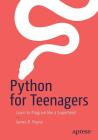 Python for Teenagers: Learn to Program Like a Superhero! Cover Image