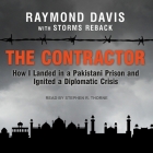The Contractor: How I Landed in a Pakistani Prison and Ignited a Diplomatic Crisis By Raymond Davis, Storms Reback, Storms Reback (Contribution by) Cover Image