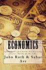 Economics: Explained Economics Guide Book For Basic Understanding of Economics, With Ideas You Have to Know By Sahar Avr, John Roth Cover Image