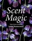 Scent Magic: Notes from a Gardener Cover Image