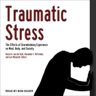 Traumatic Stress Lib/E: The Effects of Overwhelming Experience on Mind, Body, and Society By Bessel Van Der Kolk (Contribution by), Bessel Van Der Kolk (Editor), Bessel Van Der Kolk Cover Image